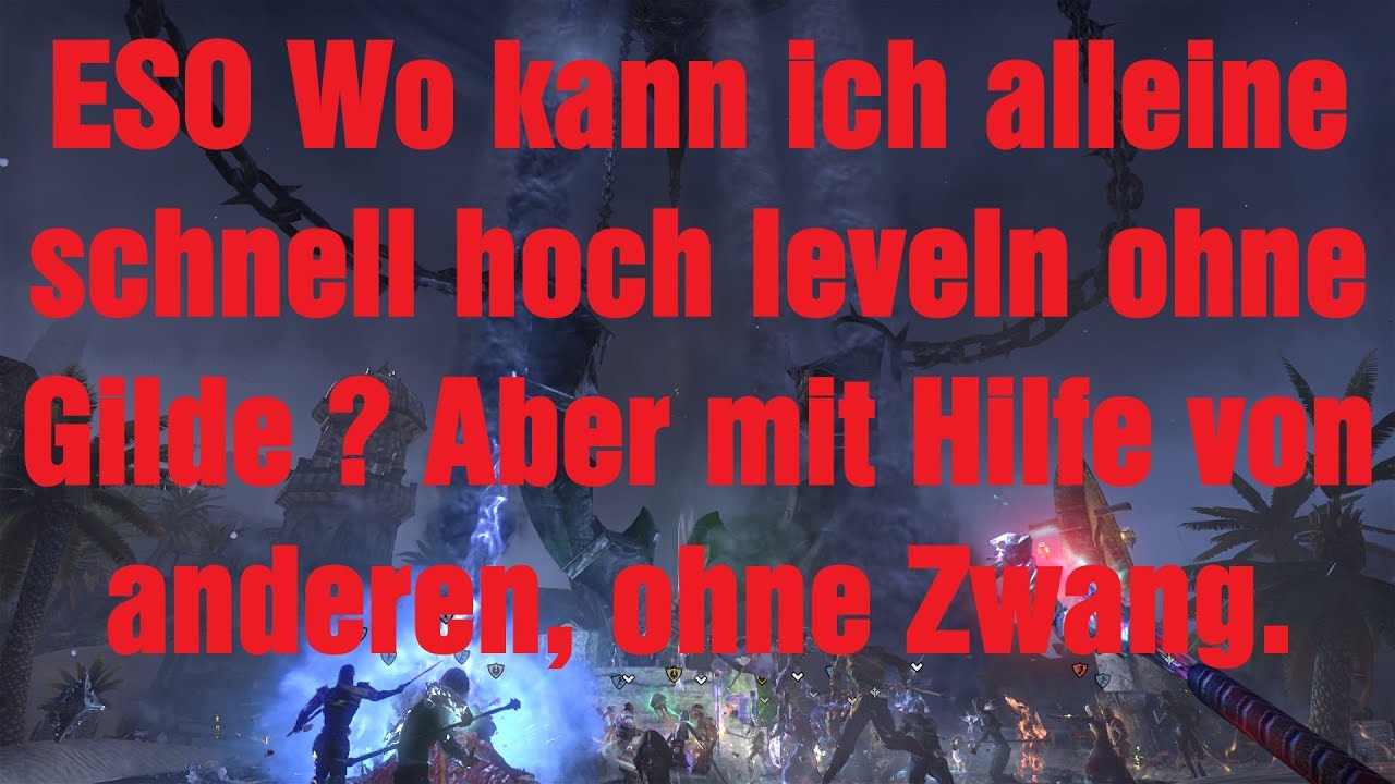 ESO Wo kann ich alleine schnell hoch leveln ohne Gilde ? Aber mit Hilfe von anderen ohne Zwang.