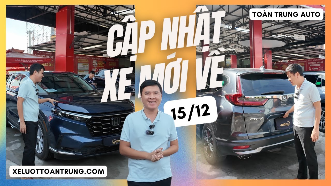 XE MỚI VỀ 15/12/2025 - ĐẦU TUẦN NGẬP TRÀN XE CỰC HỢP LÝ vừa cập bến tại Toàn Trung Auto