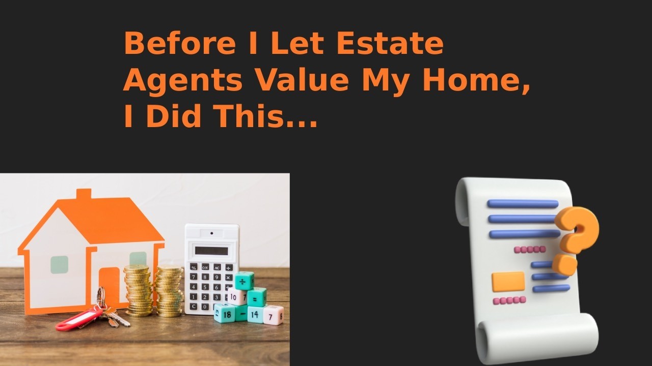 Value Series #5 Before I Let Estate Agents Value My Home, I Did This...