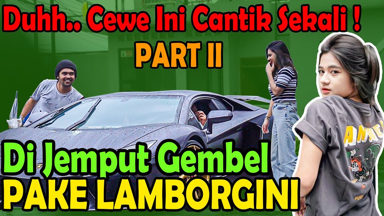 PART II | Duhhh. Cewe Ini Cantik Sekali !! Di Jemput Gembel PAKE LAMBORGINI Bareng@supersonic8877  ​