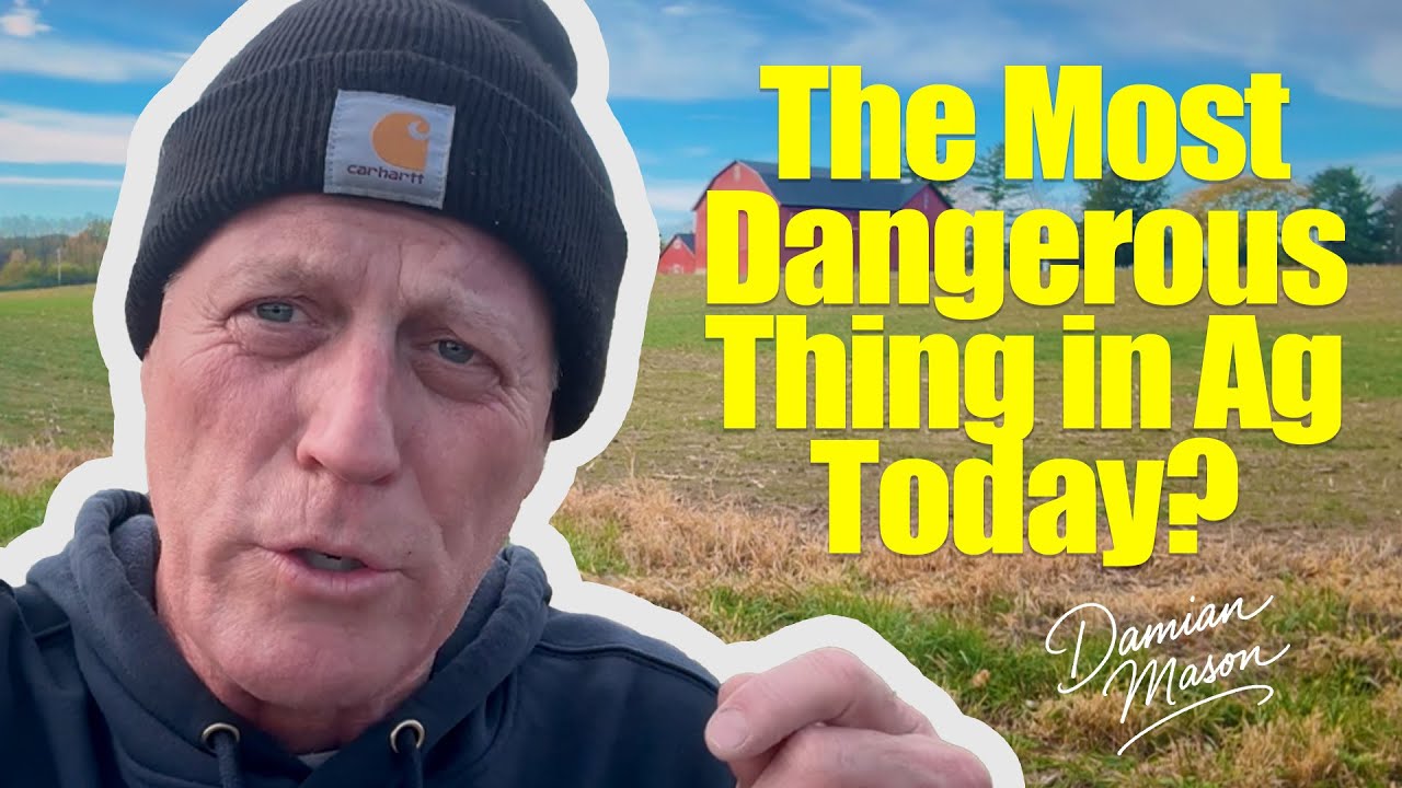 The Most Dangerous Thing in Agriculture Today?