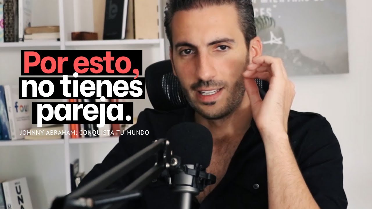❤️ 6 razones por las que no tienes pareja I Johnny Abraham