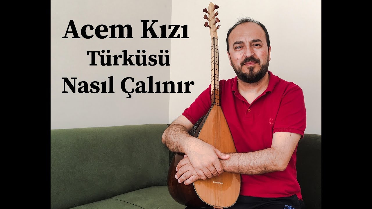 Acem Kızı Türküsü NASIL Çalınır?