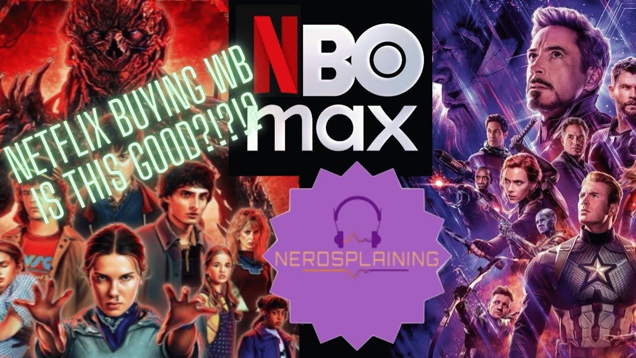 Nerdsplaining! Netflix outbids the field for Warner Brothers! Is this good? We'll Nerdsplain!!
