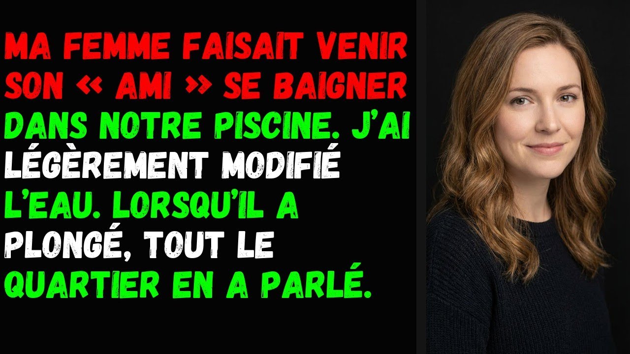 Ma femme faisait venir son « ami » se baigner dans notre piscine. J’ai légèrement modifié l’eau.