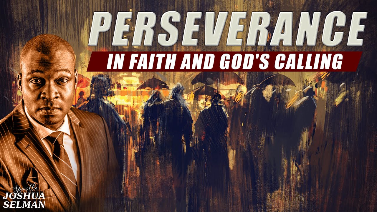 APOSTLE JOSHUA SELMAN | Perseverance In Faith And God's Calling