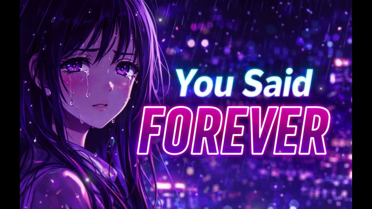 Nightcore – You Said Forever… But You Meant Goodbye