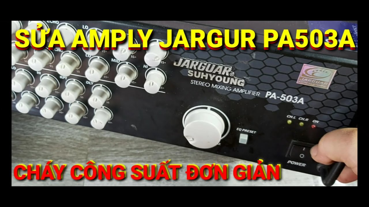 sửa amply karaoke gia đình jarguar PA 503A cháy 1 bên công suất