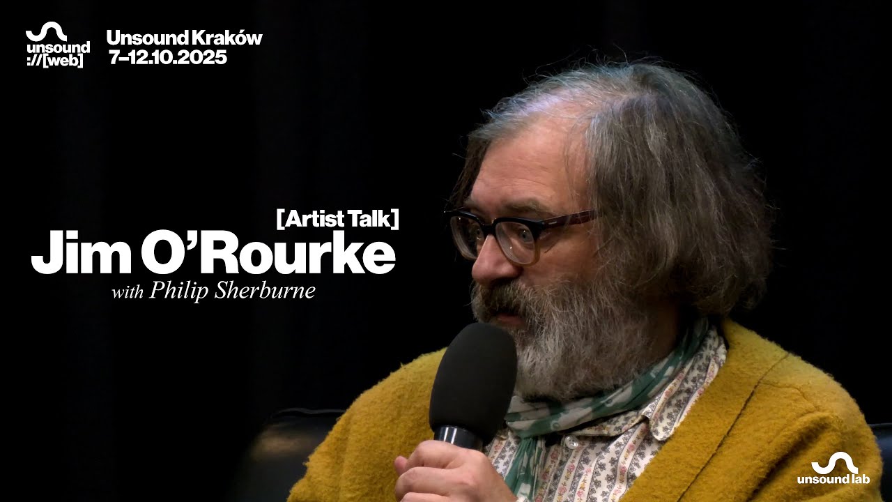 UNSOUND 2025 ARTIST TALK: JIM O&rsquo;ROURKE