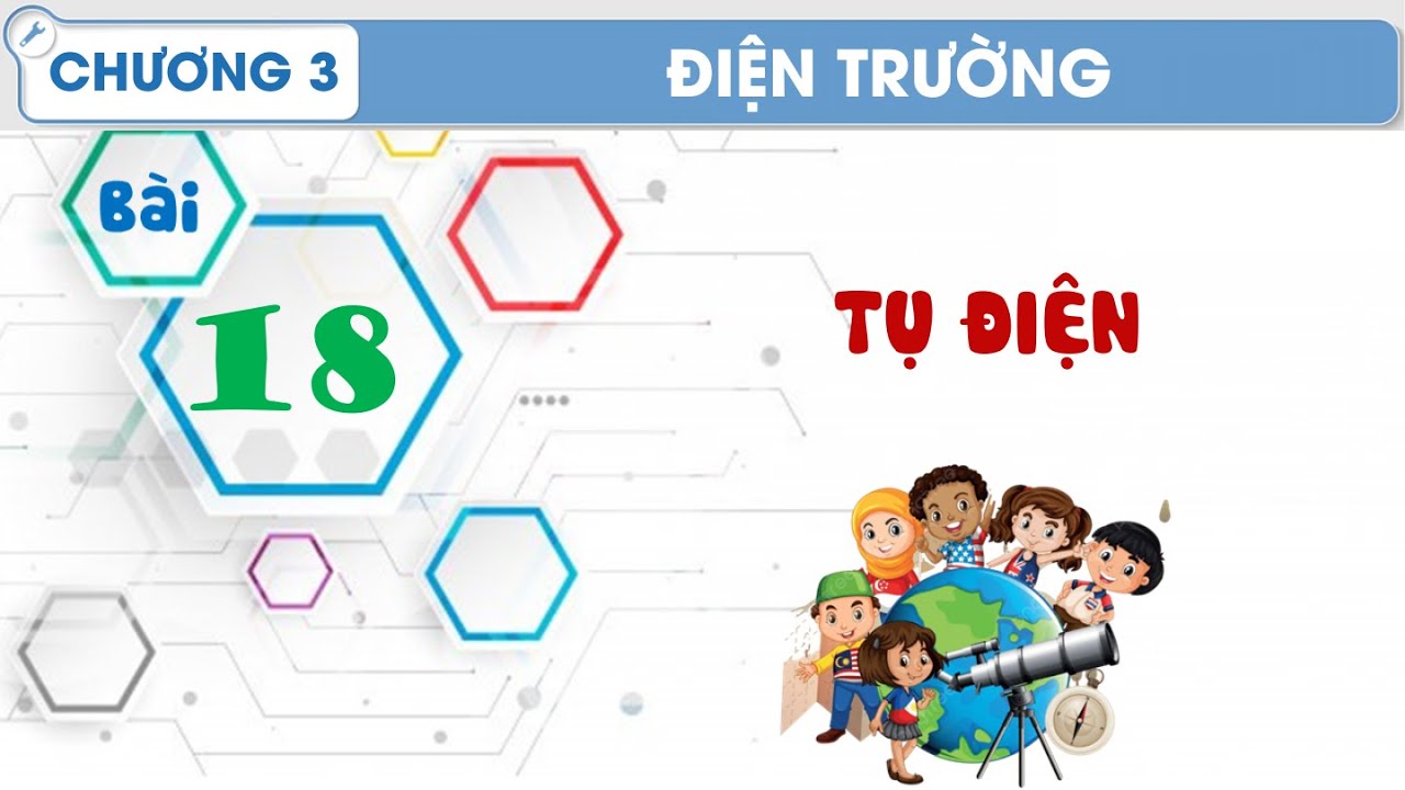 Vật Lý 11 |Chương 3| Bài 18: TỤ ĐIỆN