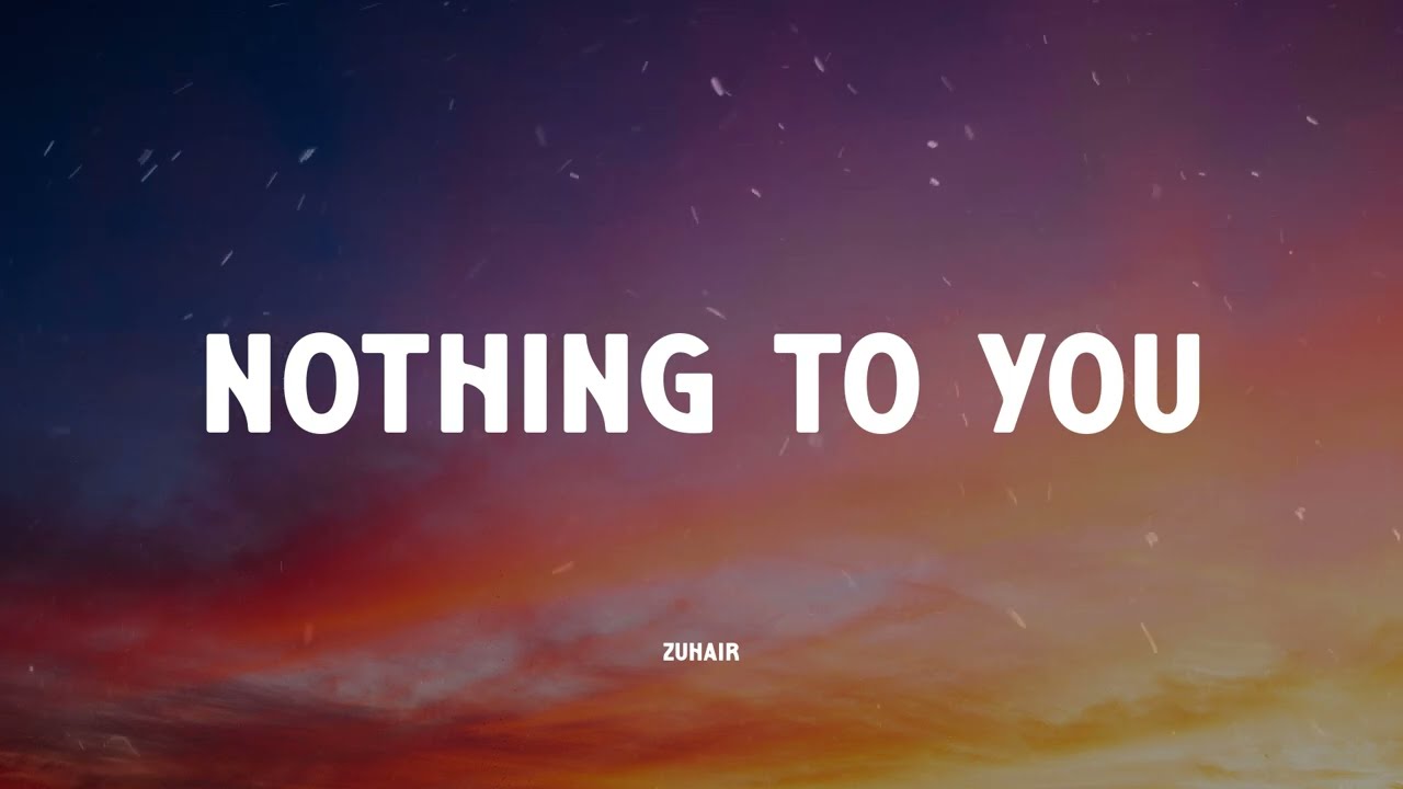 ZUHAIR Nothing to You (Music Video Lyrics)