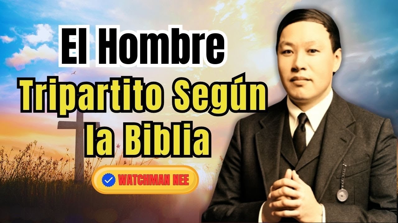 El Hombre Tripartito Según la Biblia La Revelación Que Pocos Se Atreven a Enseñar - Watchman Nee