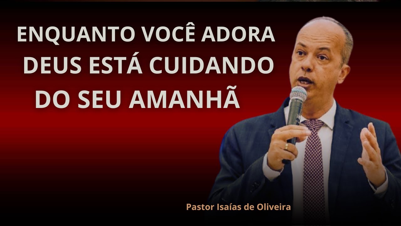 Pregação: Fique onde Deus te Colocou, Ele Cuida do seu Amanhã! | Pr. Isaías de Oliveira✔️