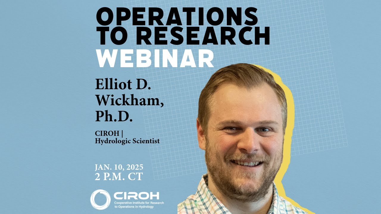 Elliot D  Wickham CIROH Webinar (January 10, 2025)