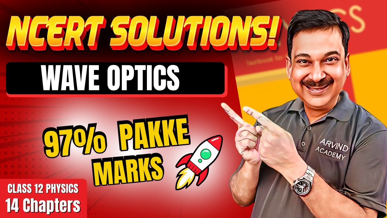 WAVE OPTICS 🚀 Class 12 Physics NCERT Solutions | 97% Pakke Marks! 🔥 #ArvindAcademy