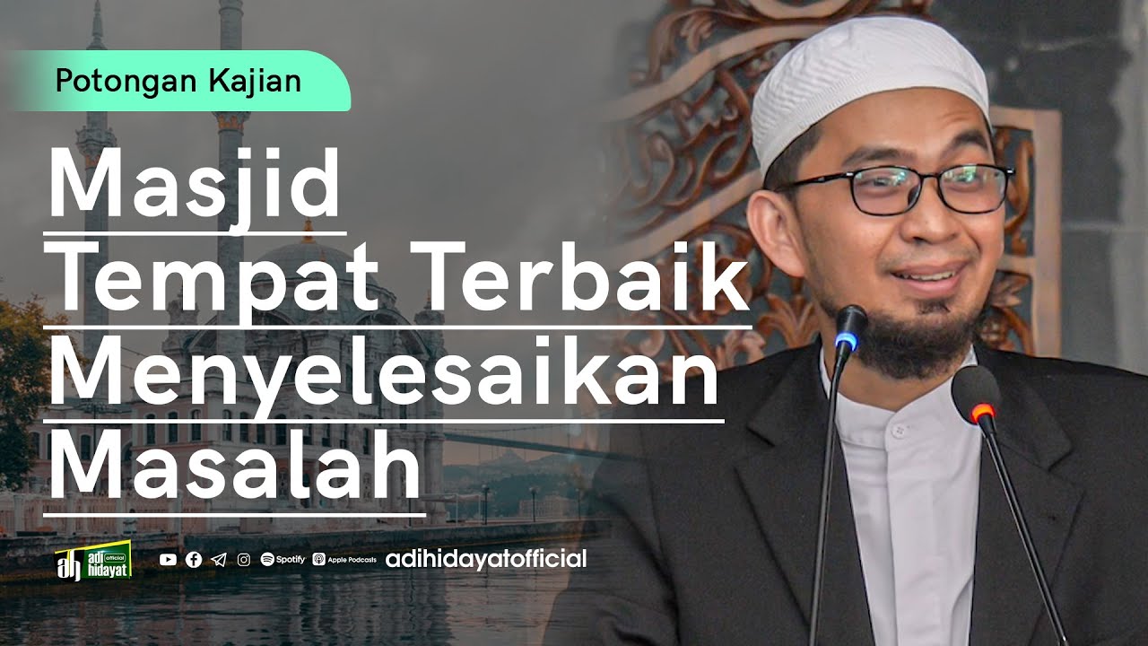 Masjid Tempat Terbaik Menyelesaikan Masalah - Ustadz Adi Hidayat