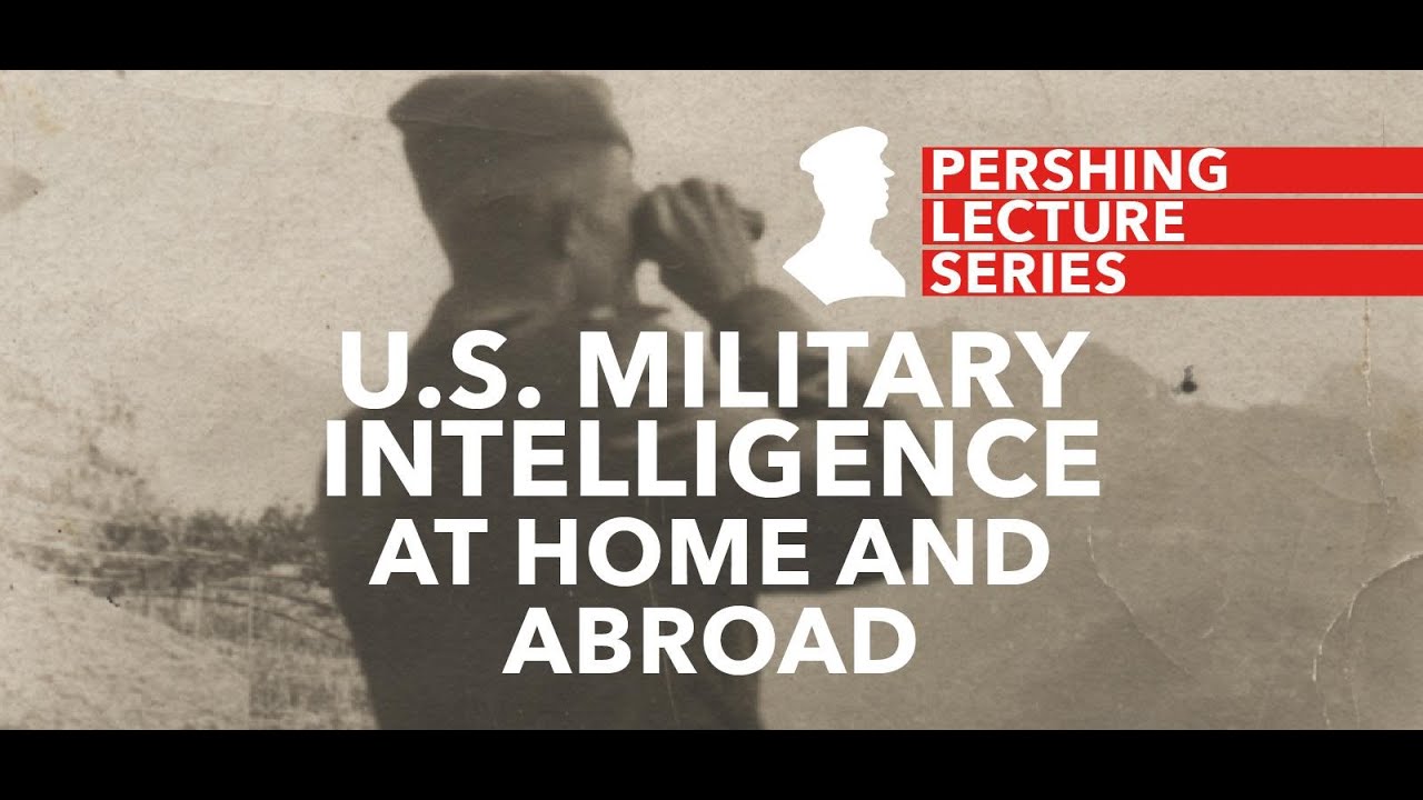Pershing Lecture Series: U.S. Military Intelligence at Home and Abroad - Scott Moseman