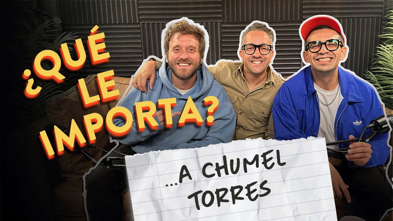 EP15. ¿Qué le importa ... a Chumel Torres?