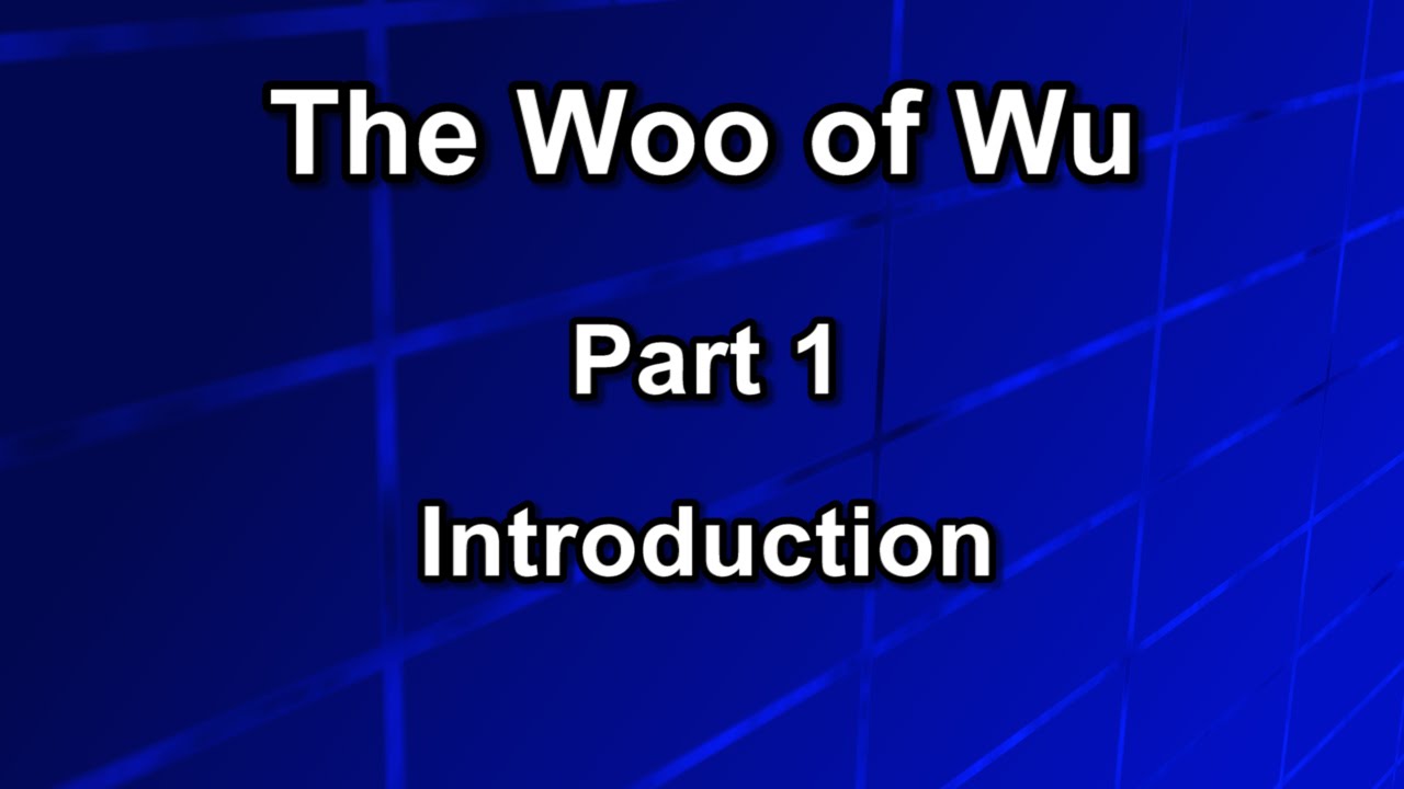 The Woo of Wu - Part 1 - Introduction