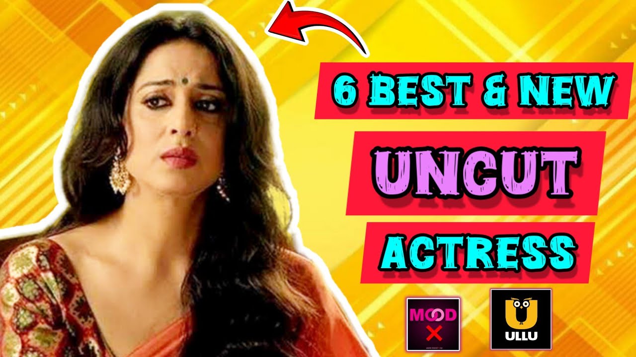 6 BEST UNCUT WEB SERIES ACTRESS 😍 | uncut | mood x | ullu actress | new actress | web series actress