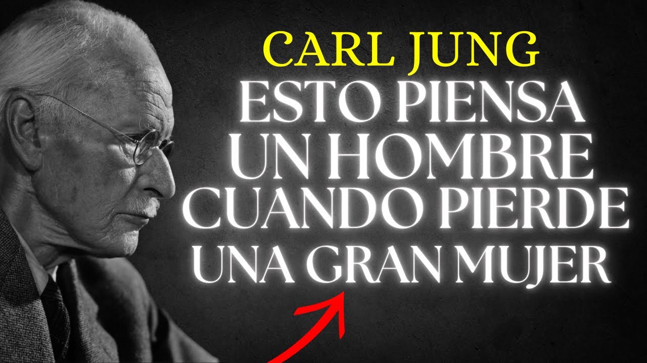 Lo que piensa un HOMBRE cuando PIERDE a una GRAN MUJER – Carl Jung