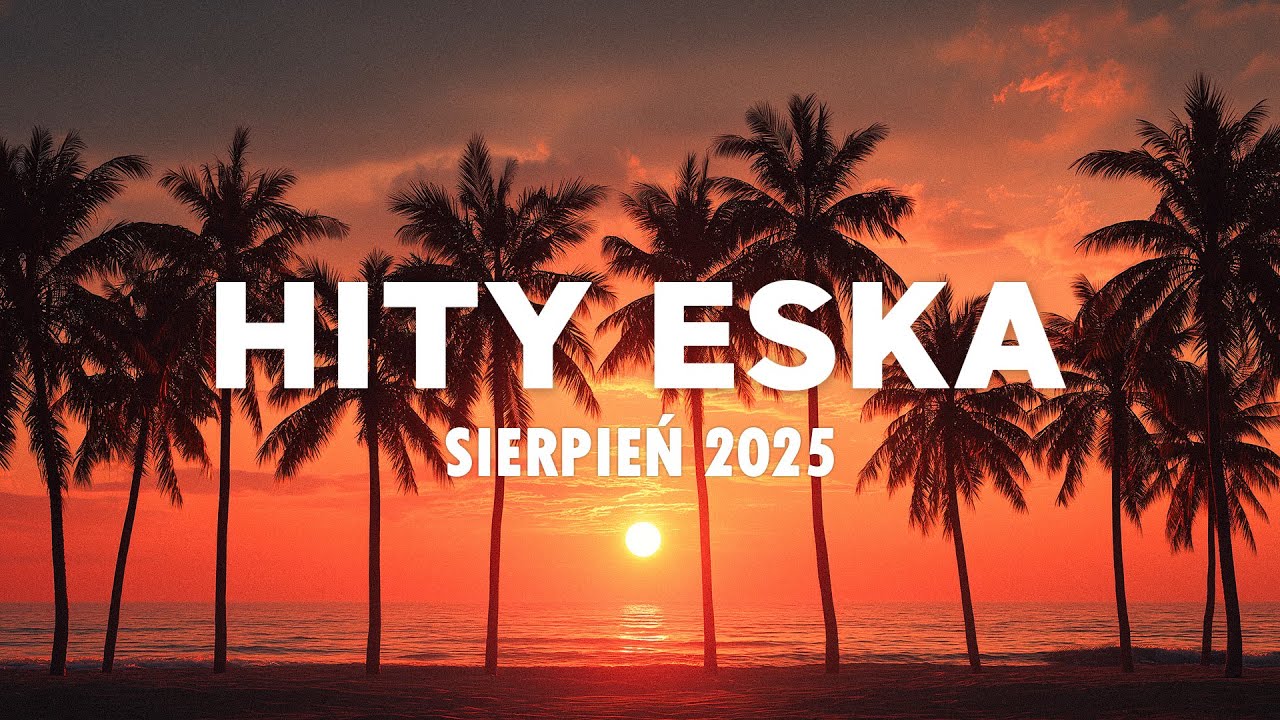 Eska Hity Sierpień 2025 🎵 Największe Przeboje & Najlepsza Muzyka Radia