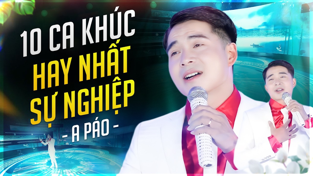 A Páo Và 10 Ca Khúc Hay Nhất Sự Nghiệp Không Thể Bỏ Lỡ