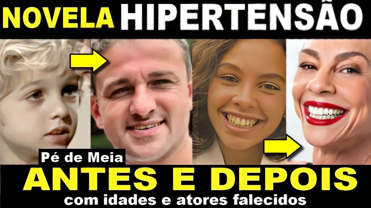Veja o Elenco da NOVELA HIPERTENSÃO - ANTES E DEPOIS com idades, Curiosidades e Atores Já Falecidos