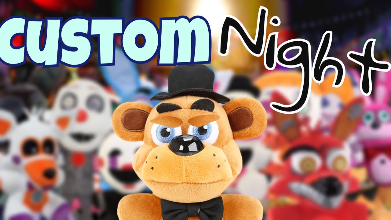 FNaF Plush “ Ultimate Custom Night”