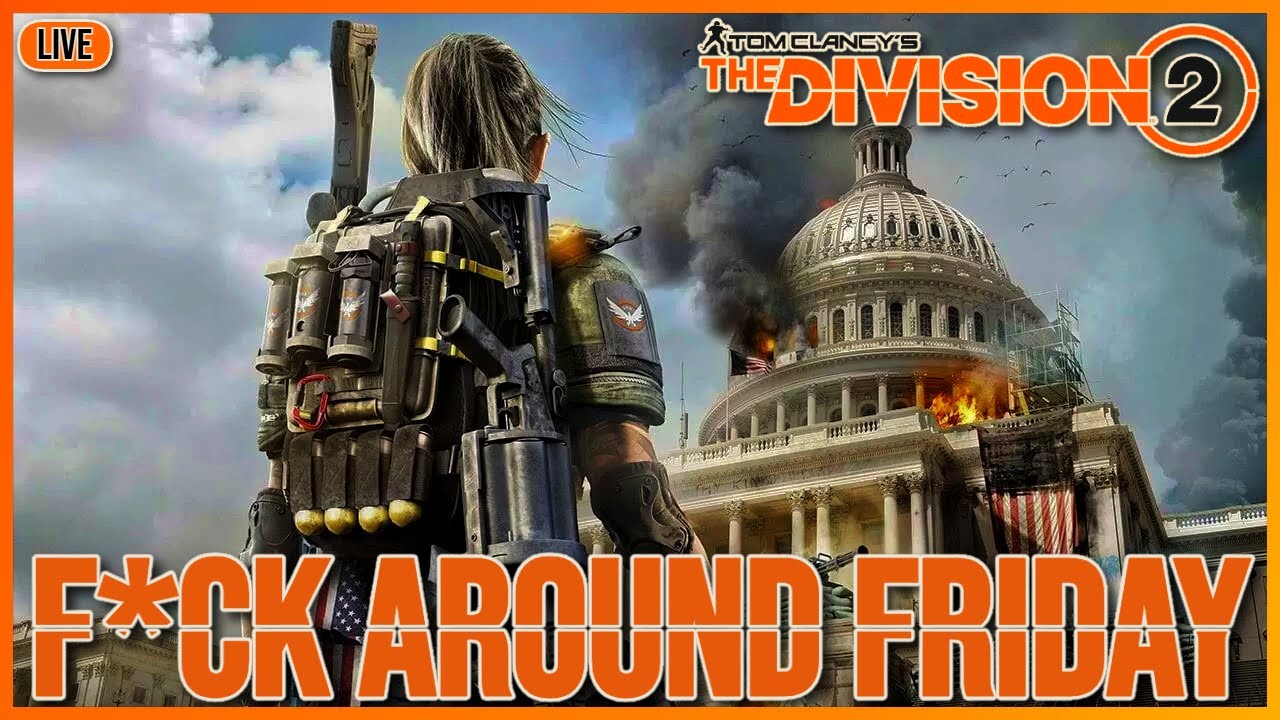 The Division 2 - F*ck Around Friday LIVE