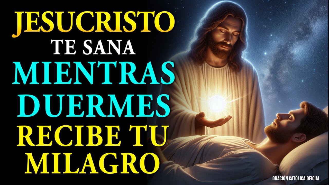 ✨JESUCRISTO TE SANA MIENTRAS DUERMES - ESCUCHA ESTA ORACIÓN CADA NOCHE Y RECIBE TU MILAGRO 🕊🙏
