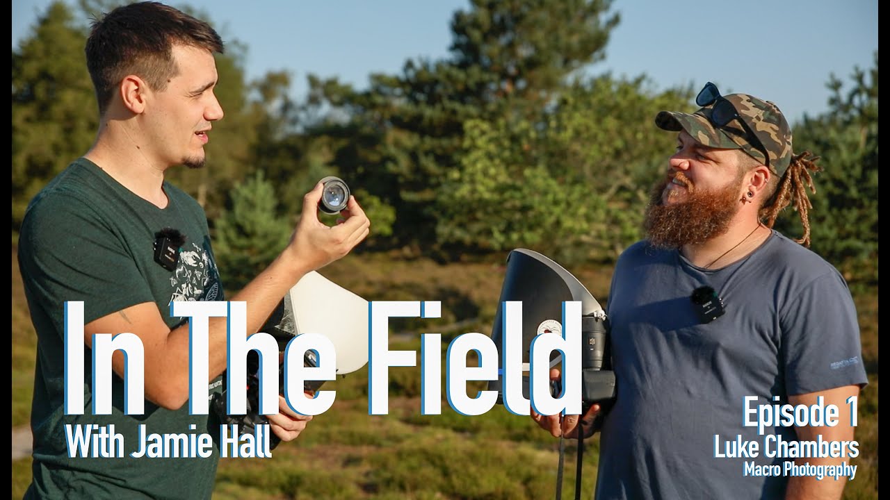 In The Field with Jamie Hall. Episode 1 - Macro Photography with Luke Chambers