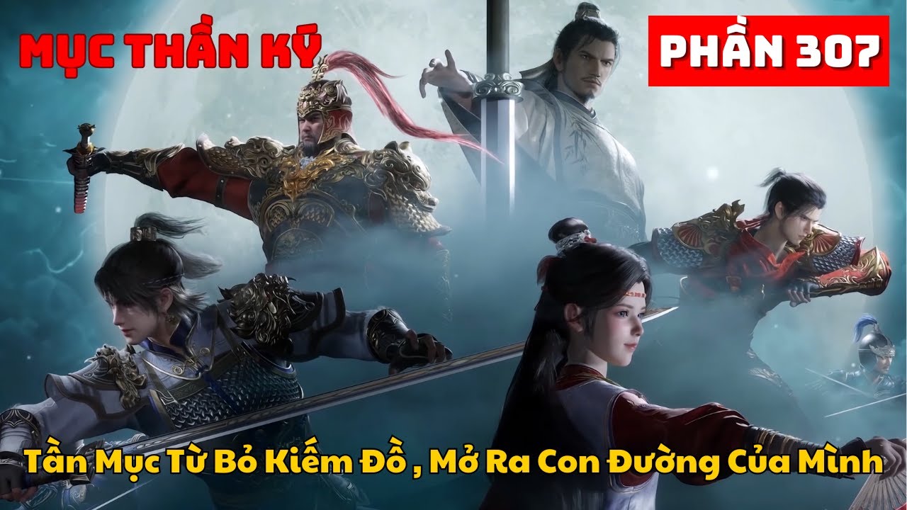 Mục Thần Ký Phần 307 | Tần Mục Từ Bỏ Kiếm Đồ , Mở Ra Con Đường Của Mình
