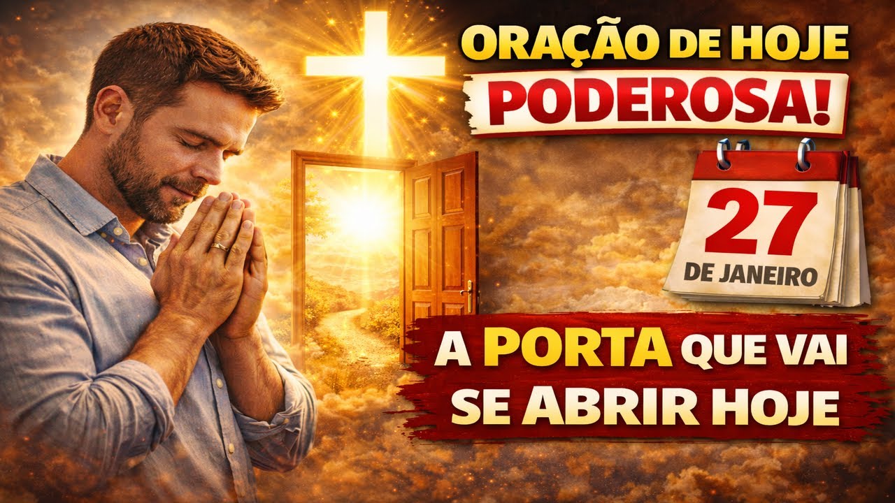 ORAÇÃO DE HOJE PODEROSA (27 DE JANEIRO) A PORTA QUE VAI SE ABRIR HOJE