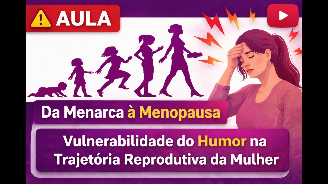 Aula Da Menarca à Menopausa: vulnerabilidade mental na Trajetória Reprodutiva da Mulher