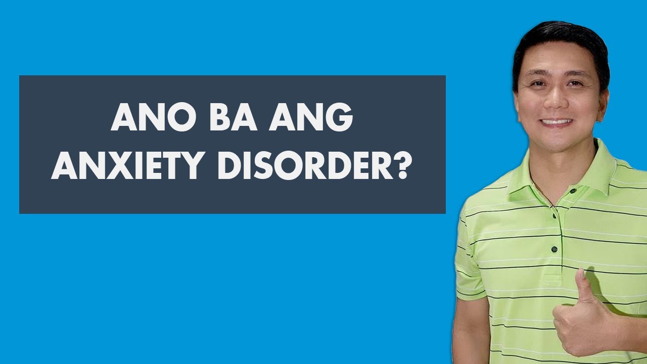 ANO BA ANG ANXIETY DISORDER? Kailan dapat mag patingin sa PSYCHIATRIST?