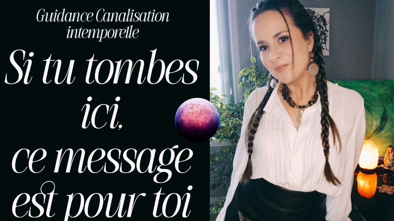 Si tu tombes ici, ce message est pour toi 💫 Guidance canalisation intemporelle 