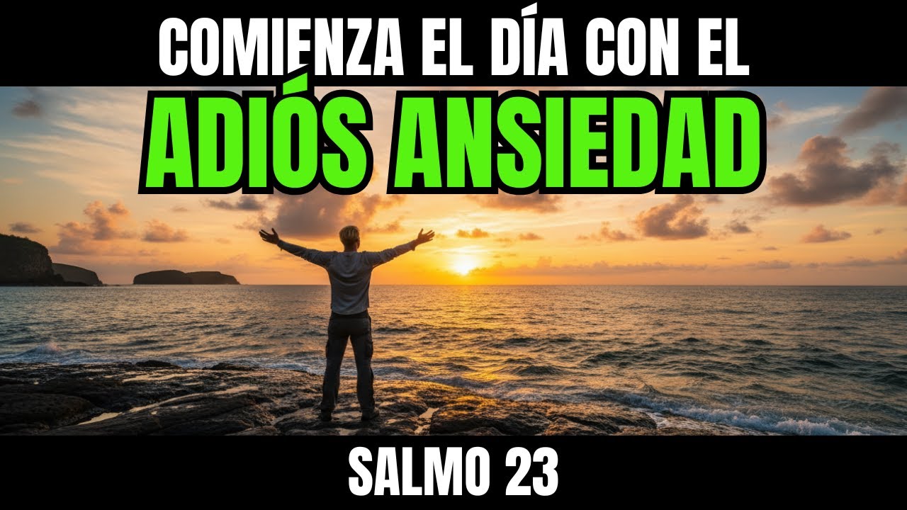 ORACIÓN DE LA MAÑANA SALMO 23 ADIÓS ANSIEDAD ENCUENTRA PAZ PROFUNDA Y DESCANSO EN TU ALMA
