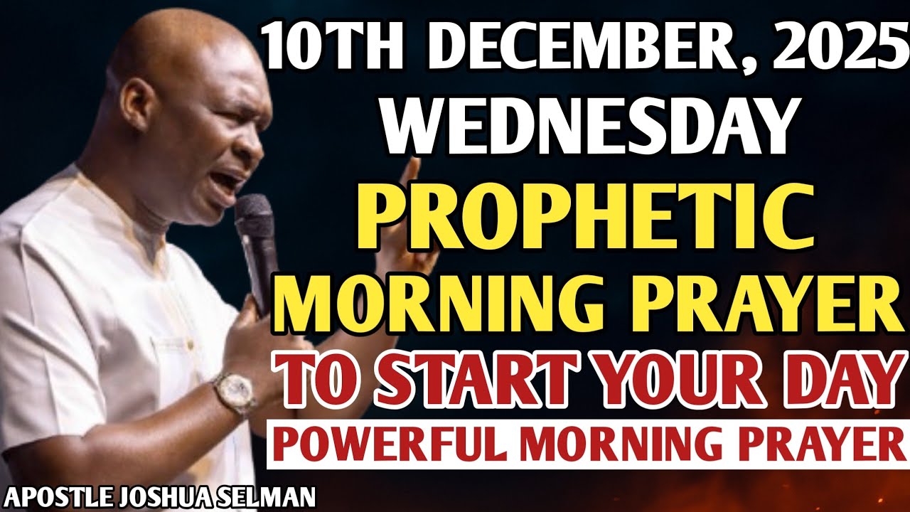 [WEDNESDAY, 10TH DECEMBER] EARLY MORNING POWERFUL PROPHETIC MORNING PRAYER BY APOSTLE JOSHUA SELMAN