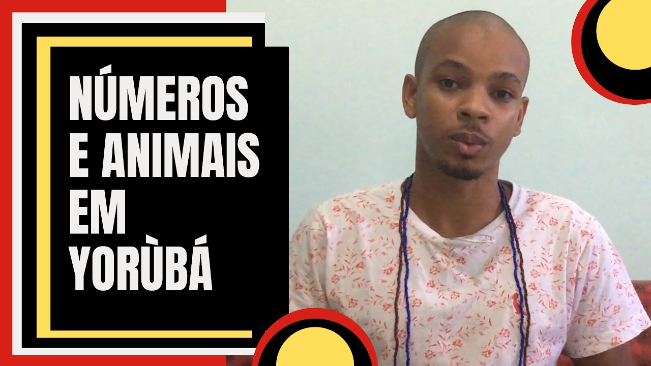 Aula de Yorùbá - Números e Animais na Língua  Yorùbá - Òǹkà Ẹranko ni Èdè Yorùbá