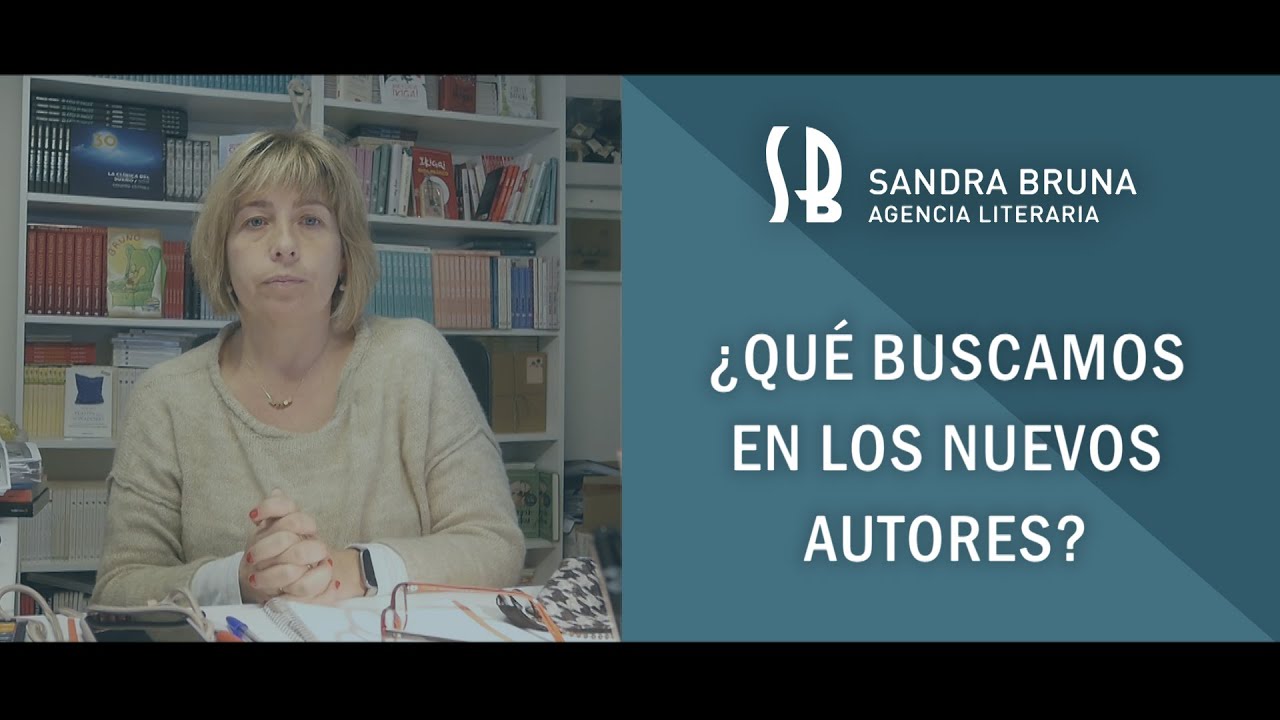 SANDRA BRUNA AGENCIA LITERARIA – ¿QUÉ BUSCAMOS EN LOS NUEVOS AUTORES?