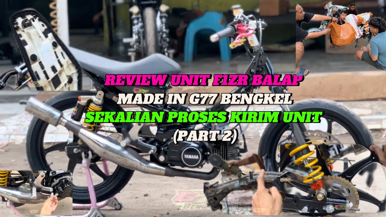 REVIEW UNIT F1ZR BALAP MADE IN G77BENGKEL,,,SEKALIAN PROSES KIRIM UNIT (PART2)