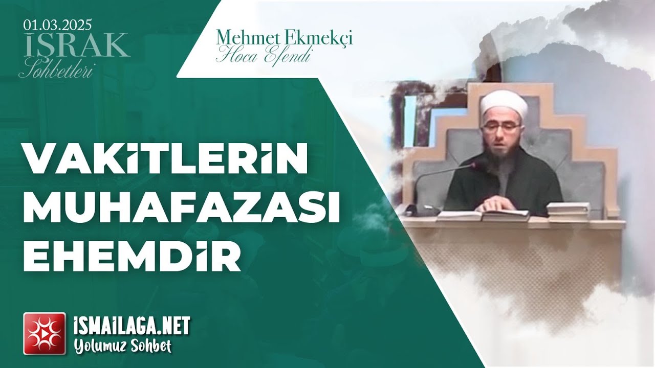 İşrak Sohbetleri; Vakitlerin Muhafazası Ehemdir - Mehmet Ekmekçi Hoca Efendi @ismailaganet