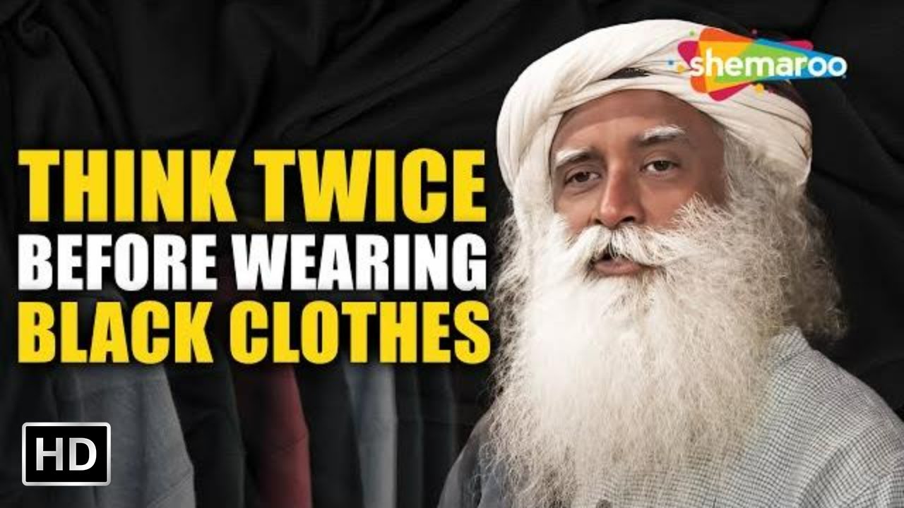 Think Twice Before Wearing Black Clothes - Sadhguru