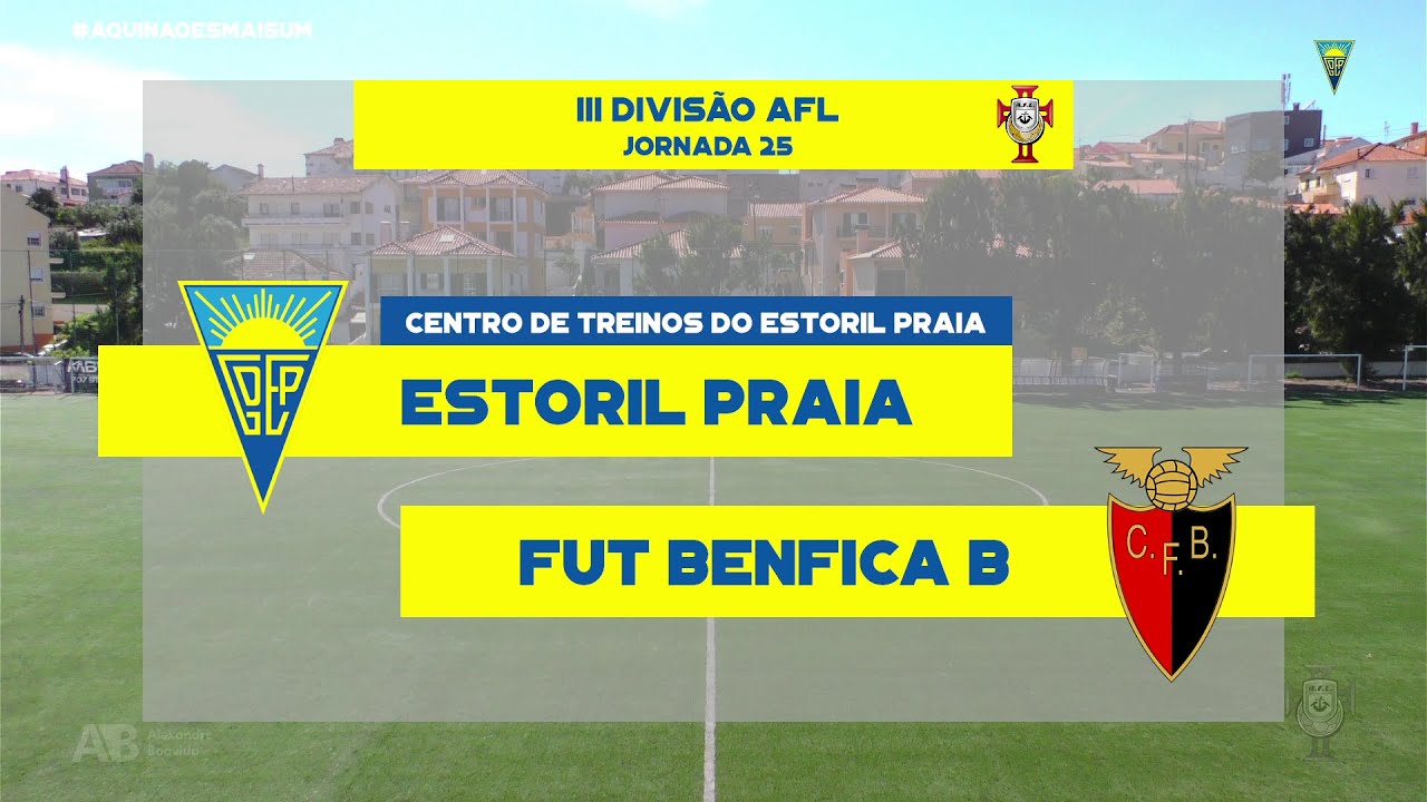 Estoril Praia vs Fut. Benfica B | 25ª Jornada III Divisão Distrital AFL 2021-22