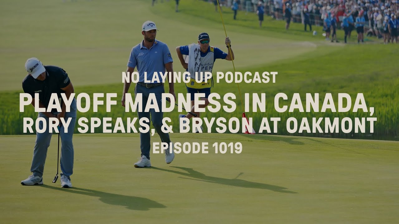 Playoff madness in Canada, Rory speaks, Bryson at Oakmont| NLU Pod, Ep 1019