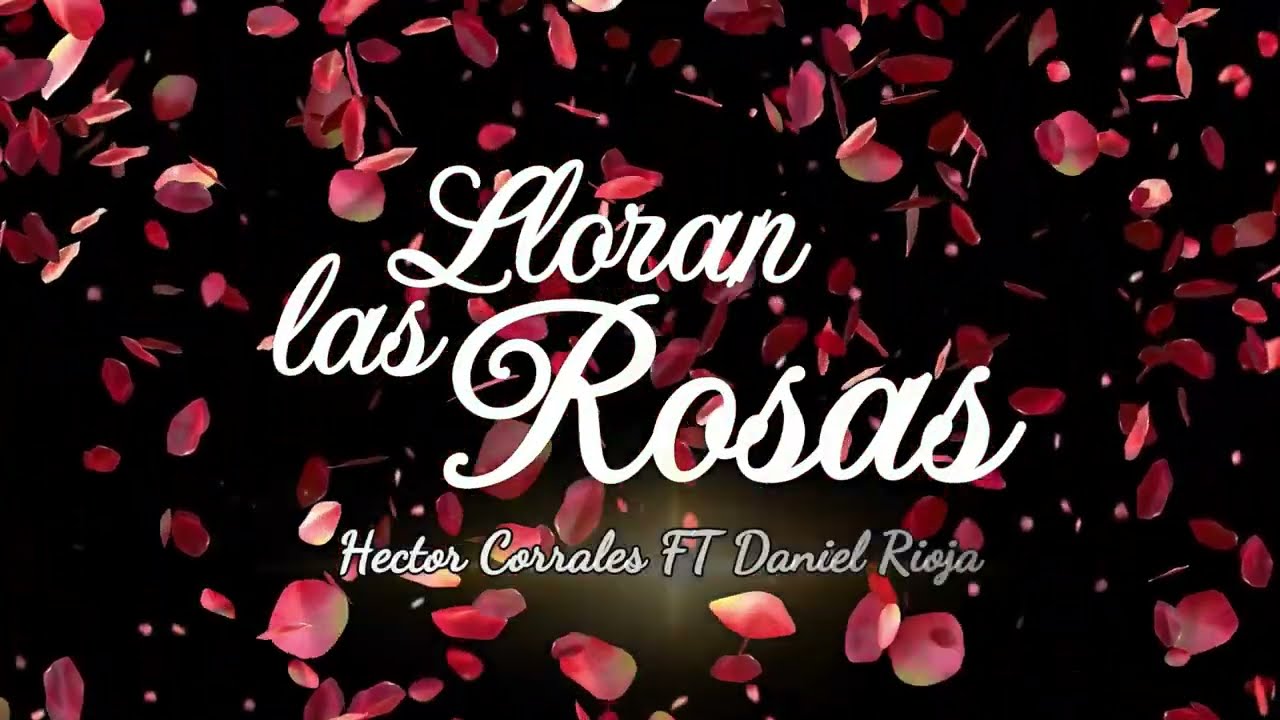 Hector Corrales ft. Daniel Rioja - Lloran las Rosas (AUDIO)