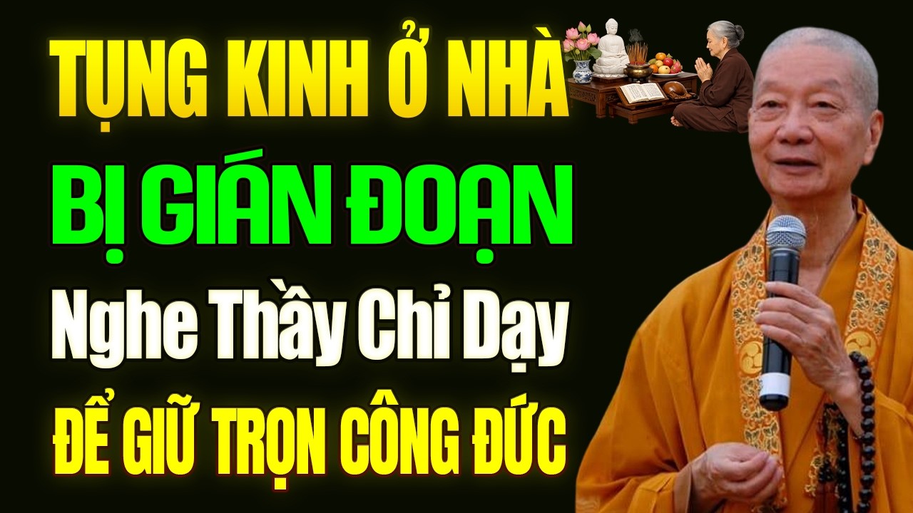 Tụng Kinh Ở Nhà Mà Bị GIÁN ĐOẠN Nghe Thầy Chỉ Dạy Để Giữ Trọn CÔNG ĐỨC (nghe ngay) - HT. Trí Quảng