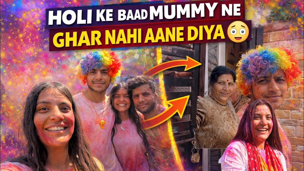 Mummy Ne Hume Ghar Ke Andar Nahi Aane Diya 😅 | Holi Ke Baad Kya Hua? | Holi Vlog