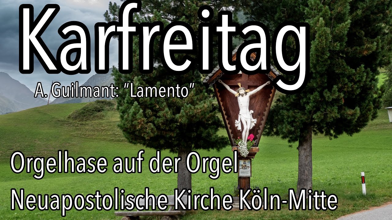 Lamento Alexandre Guilmant Orgelmusik zum Karfreitag Gottesdienst Neuapostolische Kirche NAK